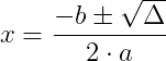 \dpi{150} x = \frac{-b \pm \sqrt{\Delta }}{2 \cdot a}